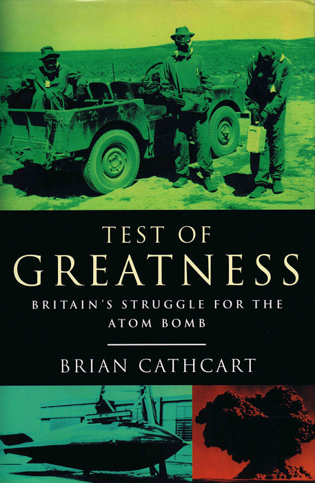 Test of Greatness: Britain's Struggle for the Atomic Bomb: Brian Cathcart Book - Very Good