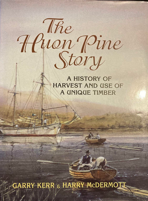 The Huon Pine Story by Garry Kerr & Harry McDermott 2004 2nd Edition Rare Book - Very Good