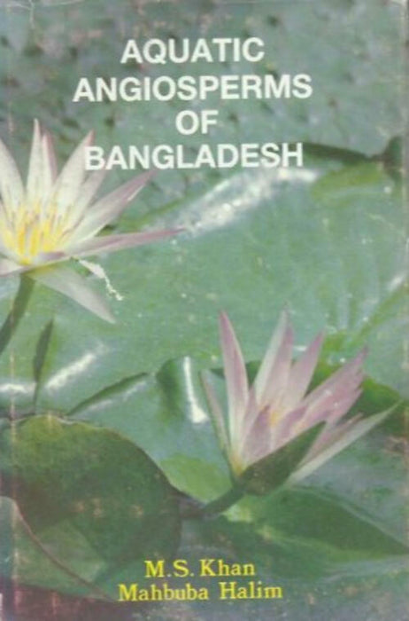 Aquatic Angiosperms Of Bangladesh 1987 Hardback Book M.S. Khan Mahbuba Halim - Acceptable