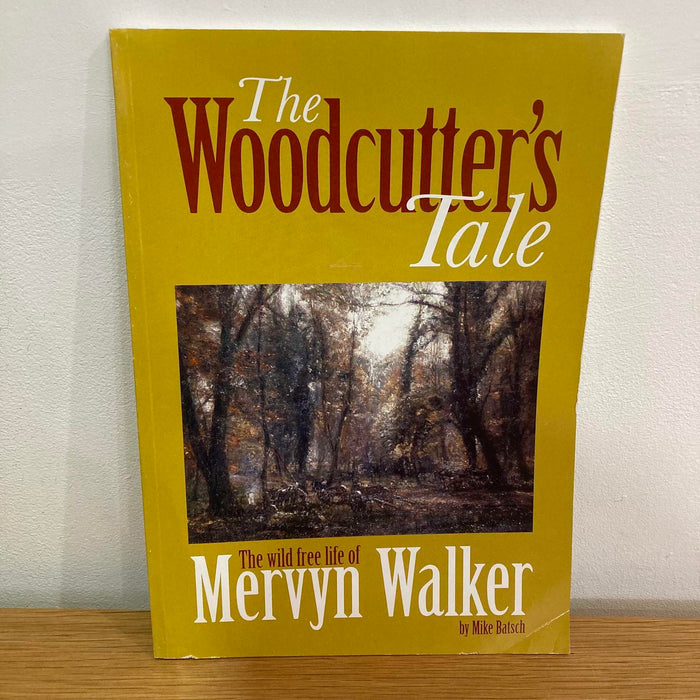 The Woodcutter's Tale The wild free life of Mervyn Walker Mike Batsch Book Rare - Good