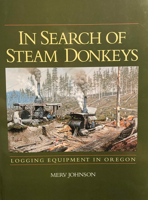 In Search of Steam Donkeys: Logging Equipment Oregon Merv Johnson Hardback Book - Very Good