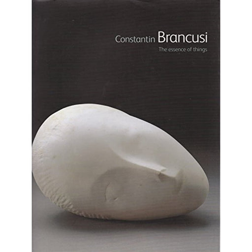 Constantin Brancusi; The Essence of Things Book [Rare Hardback Edition] - Good - Attic Discovery Shop