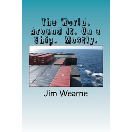 The World. Around It. On a Ship. Mostly. Jim Wearne Paperback Book - Good - Attic Discovery Shop